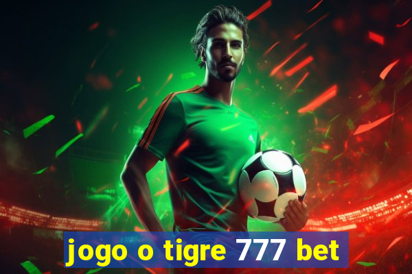 jogo o tigre 777 bet