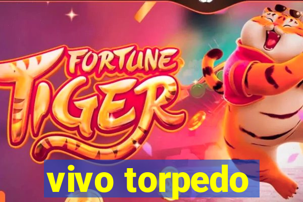 vivo torpedo