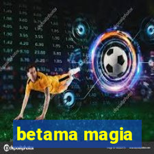 betama magia