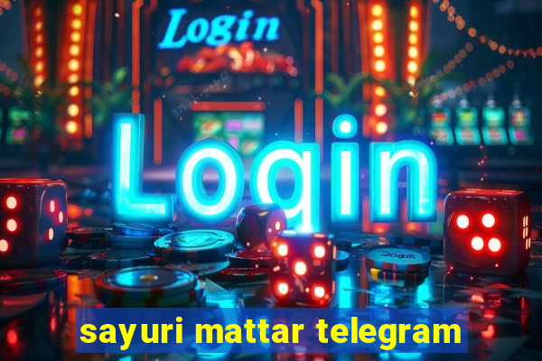 sayuri mattar telegram