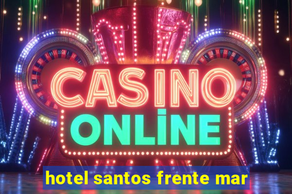 hotel santos frente mar