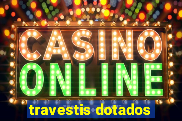 travestis dotados