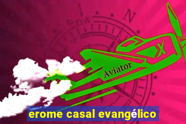 erome casal evangélico