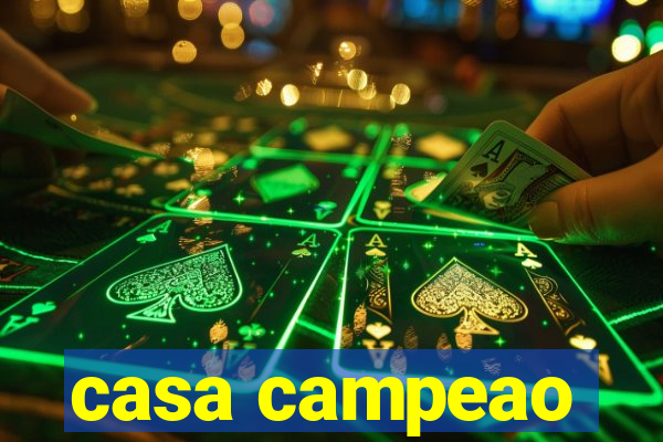 casa campeao