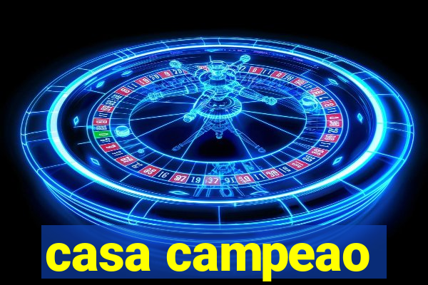 casa campeao