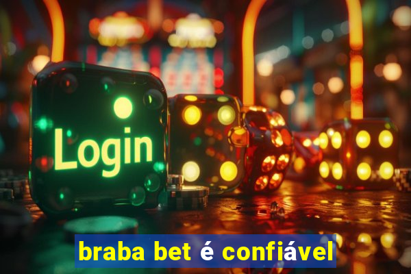 braba bet é confiável