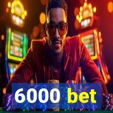 6000 bet