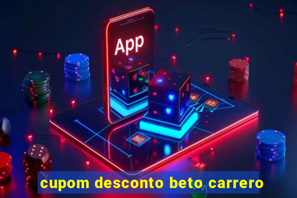 cupom desconto beto carrero