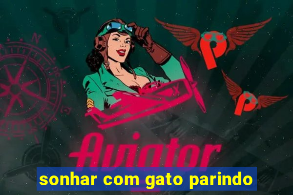 sonhar com gato parindo