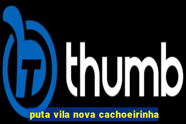 puta vila nova cachoeirinha
