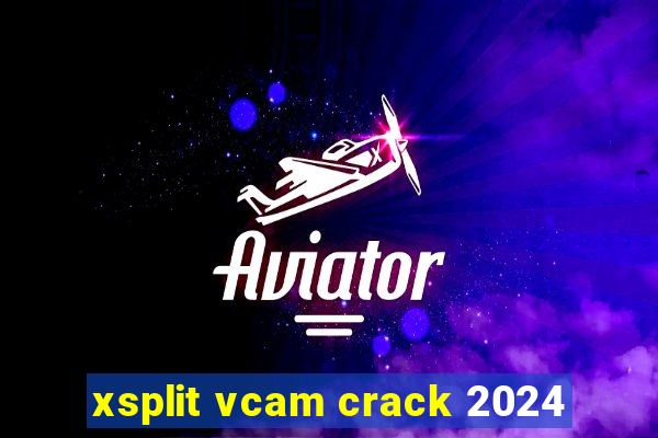xsplit vcam crack 2024