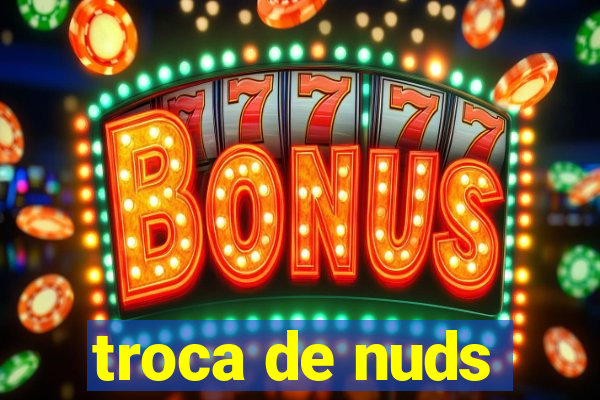 troca de nuds