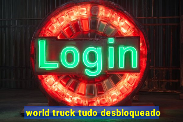 world truck tudo desbloqueado