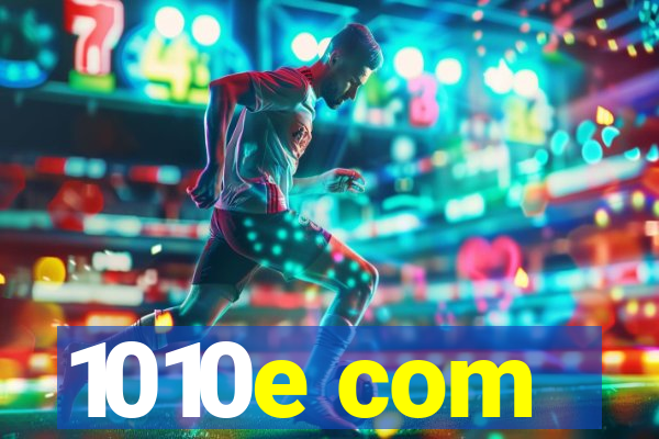 1010e com