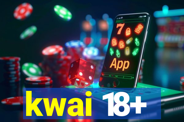 kwai 18+