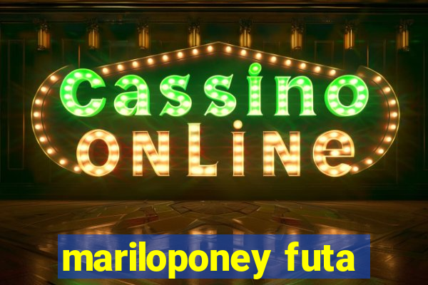mariloponey futa