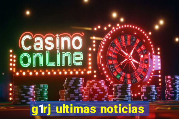 g1rj ultimas noticias
