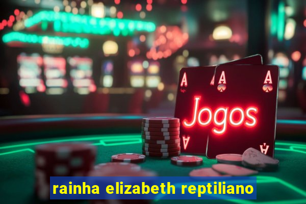 rainha elizabeth reptiliano