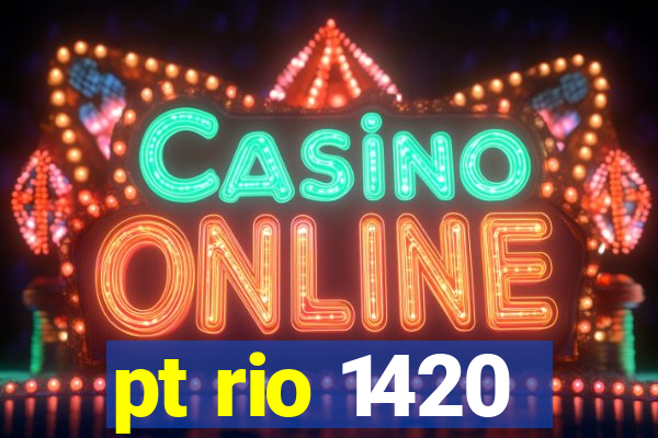 pt rio 1420