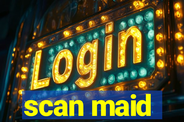 scan maid