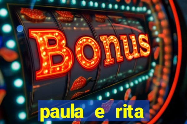 paula e rita compraram muitas cartelas no bingo