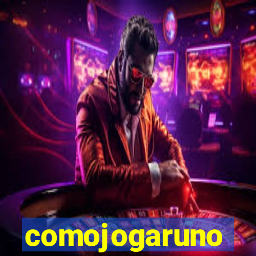 comojogaruno