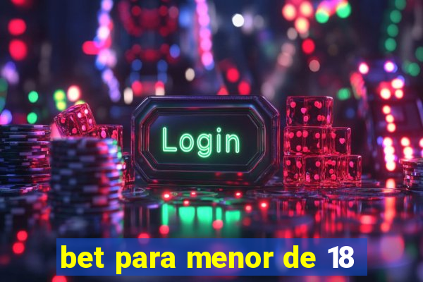 bet para menor de 18