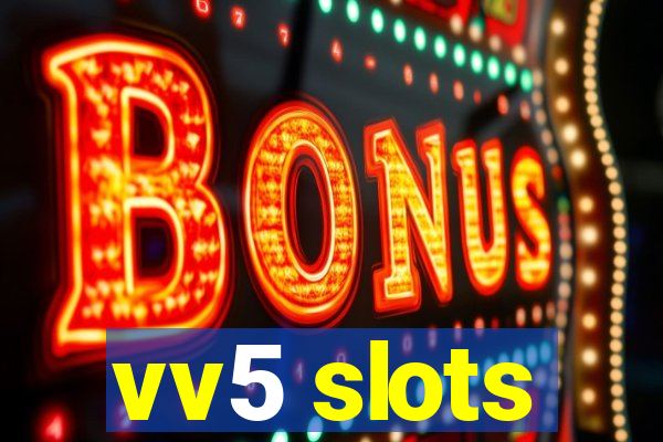 vv5 slots