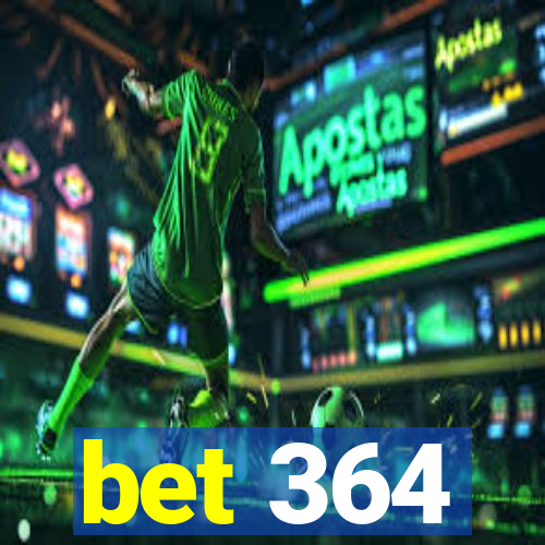bet 364