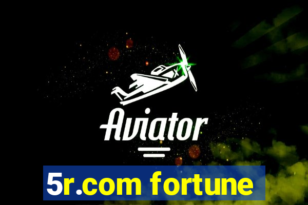 5r.com fortune