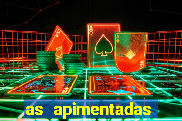as apimentadas entrar para ganhar