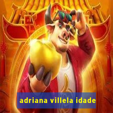 adriana villela idade