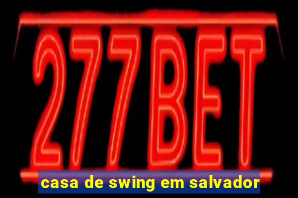 casa de swing em salvador
