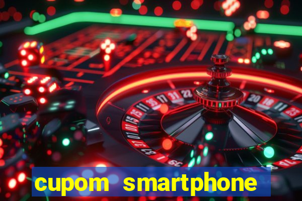cupom smartphone casas bahia