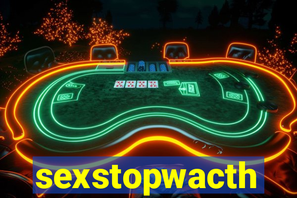 sexstopwacth