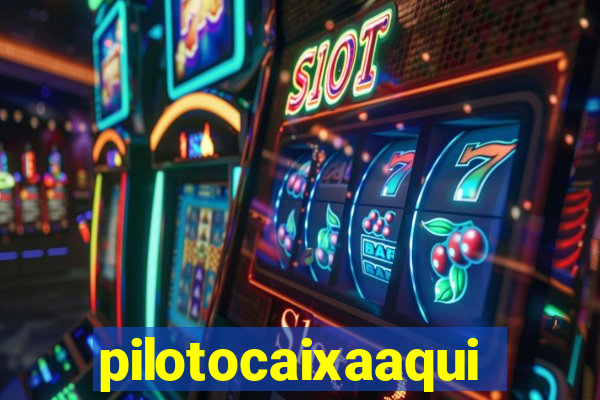 pilotocaixaaqui