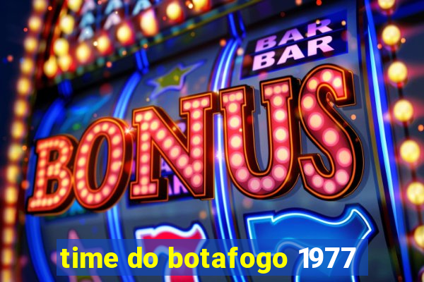 time do botafogo 1977