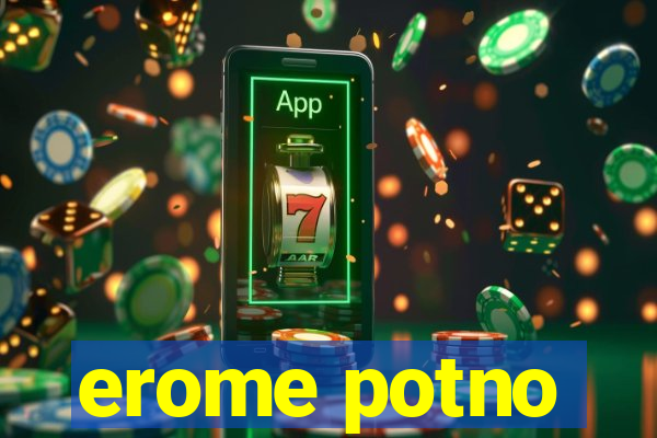 erome potno