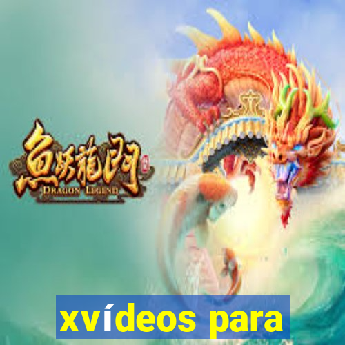 xvídeos para