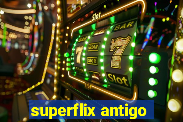 superflix antigo