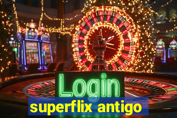 superflix antigo