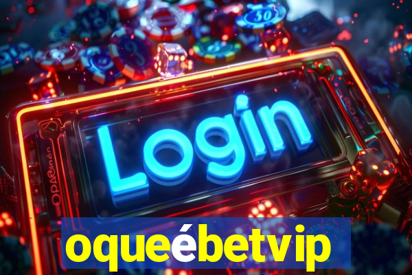 oqueébetvip