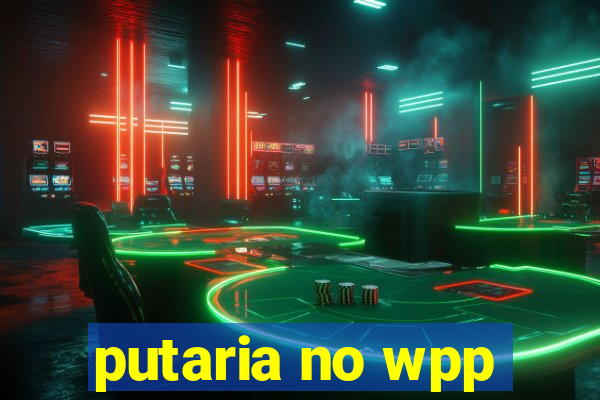 putaria no wpp