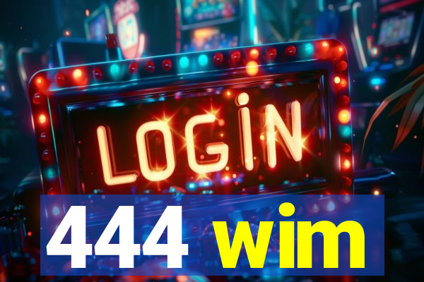 444 wim