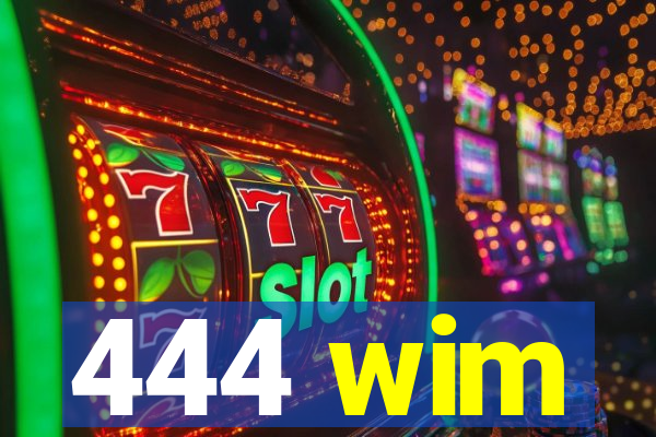 444 wim