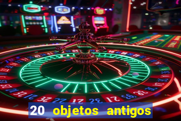 20 objetos antigos que hoje valem uma fortuna
