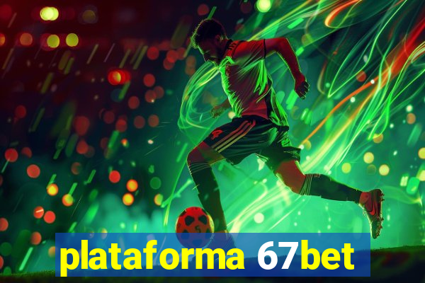 plataforma 67bet