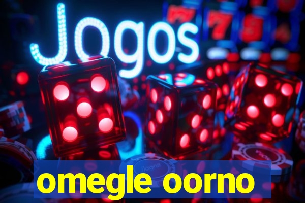 omegle oorno