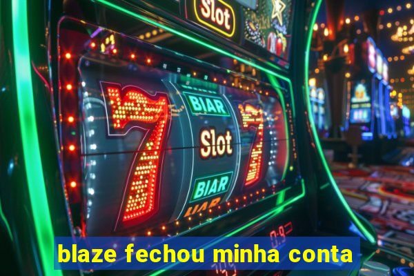 blaze fechou minha conta