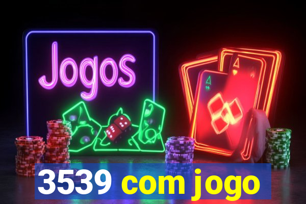 3539 com jogo